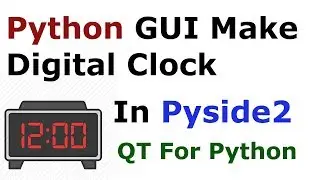 Python GUI Digital Clock With Pyside2 | QLCDNumber & QTimer