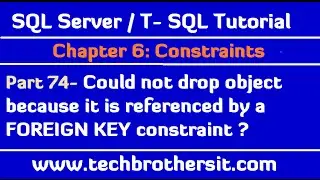 Could not drop object because it is referenced by a FOREIGN KEY constraint - SQL Server P74