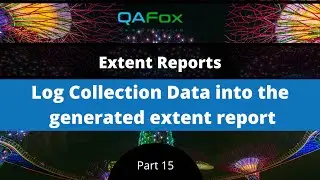 Log Collection Data into the generated extent report (Extent Reports - Part 15)