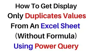 Power Query Keep Only Duplicates From Excel 2016 Table