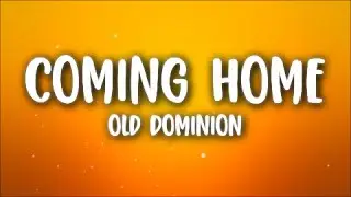 Old Dominion - Coming Home (Lyrics)