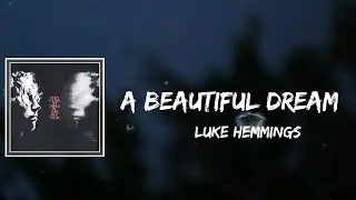 Luke Hemmings - A Beautiful Dream Lyrics