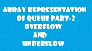 data structures array representation of queue : overflow and underflow