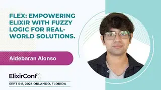 ElixirConf 2023 - Aldebaran Alonso - Flex: Empowering Elixir w/ Fuzzy Logic for Real-World Solutions