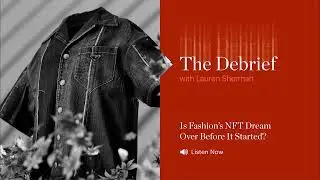 The Debrief | What Happened With Fashion and NFTs?