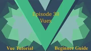 Vue Beginner Guide Ep 38 - Vuex