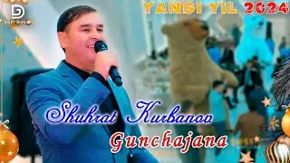 YANGI YIL 2024💥 Shuhrat Kurbanov - Gunchajana | Шухрат Курбанов - Гунчажана  Dostluk studio