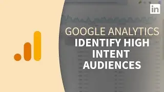 Google Analytics Tutorial - Identifying highest intent audiences