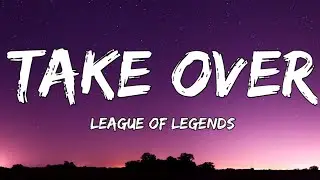 League of Legends - Take Over (Lyrics) ft. Jeremy McKinnon, MAX, Henry