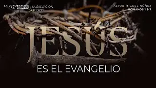 Jesús es el evangelio - Pastor Miguel Núñez | La IBI