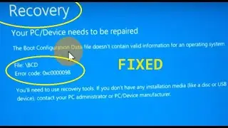 Your PC, Device needs to be repaired Error Code 0xc0000098