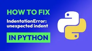 How to fix IndentationError: unexpected indent in Python