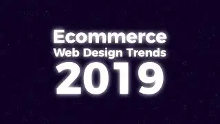 Top Ecommerce Design Trends 2019