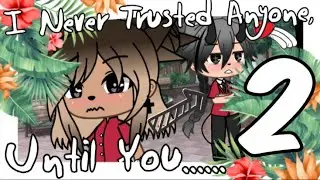 I Never Trusted Anyone, Until You... Pt. 2|Gacha Life|{Original GLMM}|LeRose♡