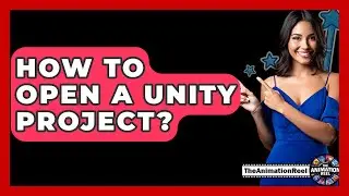 How To Open A Unity Project? - The Animation Reel