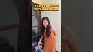 KETIKA KETEMU TETANGGA BARU 😂