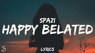 Spazi - Happy Belated (Lyrics)