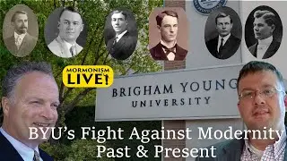 BYU’s Fight Against Modernity Past & Present | Mormonism LIVE! 062