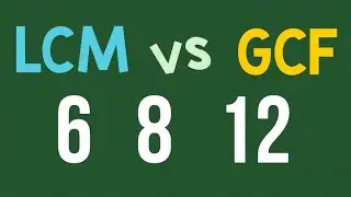 LCM Least Common Multiple vs GCF Greatest Common Factor 6, 8, 12