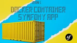 Lesson 1 - How to create Docker container with Symfony App inside