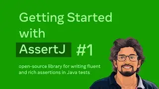 Getting Started with AssertJ - Part 01 [ AssertJ basics, Objects, Arrays ]