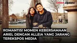 OPRA UPDATE | KEBERSAMAAN ARIEL NOAH DAN PUTRINYA, ALLEIA DI PARIS