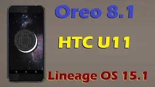 How to Update Android Oreo 8.1 in HTC U11 (Lineage OS 15.1) Install and Review