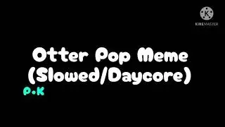 Otter Pop Meme (Slowed/Daycore)