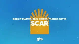 Does It Matter, Alex Keeper, Francis Skyes - Scar (Lyrics)