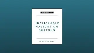 How to create UNCLICKABLE NAVIGATION BUTTONS in WORDPRESS