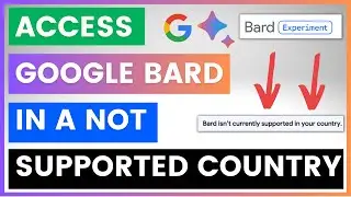 How To Get Access To Google Bard In A Not Supported Country?