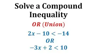 Ex:  Solve a Compound Inequality Involving OR (Union)