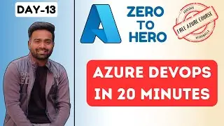 Day-13 | Azure DevOps in 20 minutes | How & Why DevOps Engineers use Azure DevOps #freeazurecourse