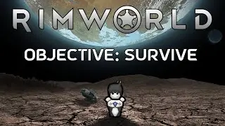 Rimworld Short Film - Objective: SURVIVE