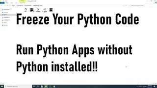 Freeze Your Python Code - How To Let Others Run Python Script Without Installing Python