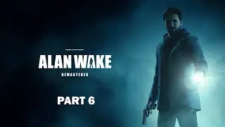 ALAN WAKE : REMASTERED  Gameplay Walkthrough Sixth Part FULL GAME [ No Commentary ]