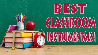 Best Classroom Instrumentals | 3+ Hours