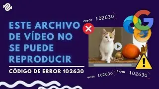 Este archivo de vídeo no se puede reproducir, código de error 102630 ✔️ [Chrome, Firefox, Edge]