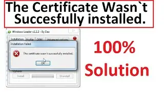 the certificate wasnt successfully installed windows 7 loader . 100% Fix.