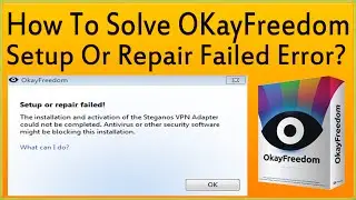 How To Solve OkayFreedom Setup Or Repair Failed Error?
