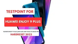 TEST POINT 4 HUAWEI ENJOY 9 PLUS |JKM-AL00 JKM-TL00| TO ERASE|REMOVE  FRP|HARDRESET 2023 