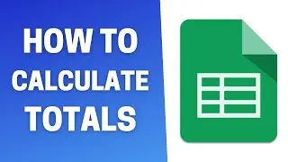 How to Calculate Totals in Google Sheets | Calculate Row/Column