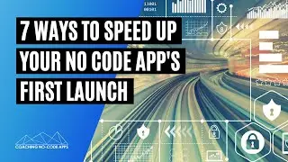 7 Things to Help You Build & Launch Your No Code App FASTER