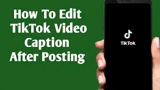 Can you edit TikTok caption after posting? || How To Edit Your TikTok Caption