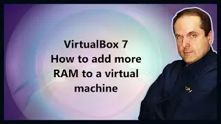 VirtualBox 7  How to add more RAM to a virtual machine