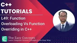 C++ Tutorials | L49: Function Overloading Vs Function Overriding in C++ | The Easy Concepts