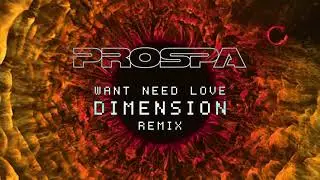 Prospa - Want Need Love (Dimension Remix)