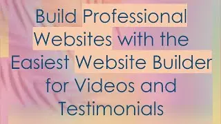 Build Professional Websites with the Easiest Website Builder for Videos and Testimonials