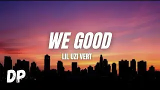 Lil Uzi Vert - We Good (Lyrics)
