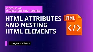 HTML Attributes and Nesting HTML Elements| Full Stack Web Development  | Web Development Tutorial #5